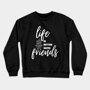 Life is better with friends || international day of friendship design Crewneck Sweatshirt